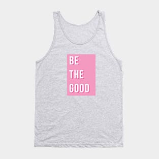 Be the good Tank Top